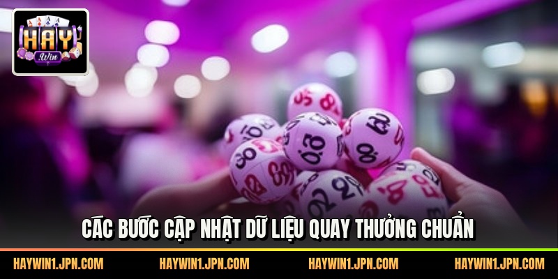 Các bước cập nhật dữ liệu quay thưởng chuẩn