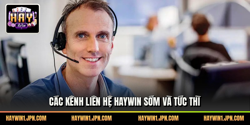 Các kênh liên hệ haywin sớm và tức thì