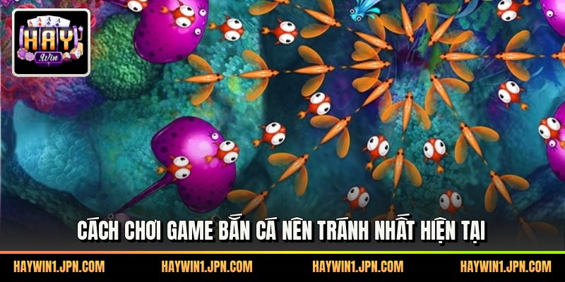 Cách chơi game bắn cá nên tránh nhất hiện tại