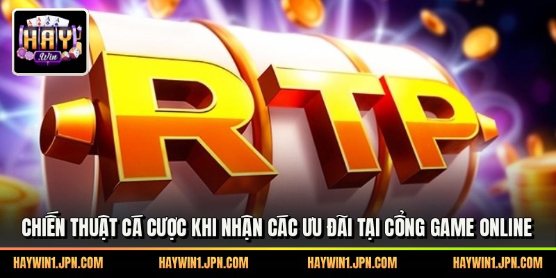 Chiến thuật cá cược khi nhận các ưu đãi tại cổng game online