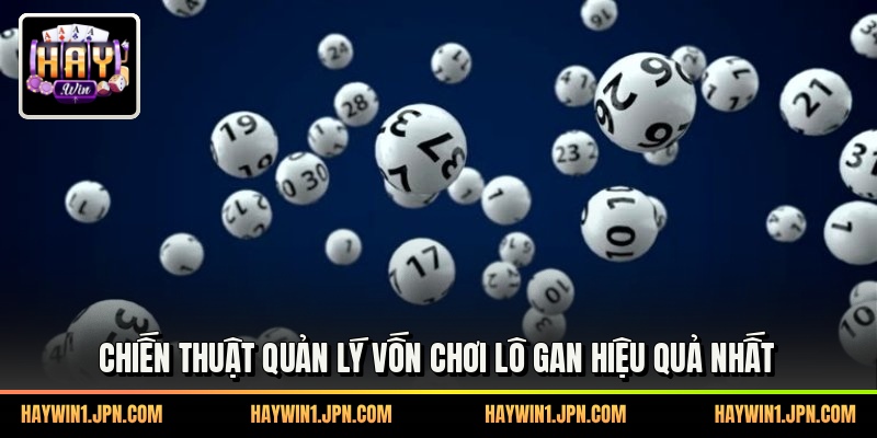 Chiến thuật quản lý vốn chơi lô gan hiệu quả nhất
