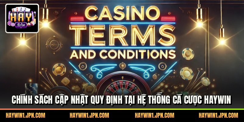 Chính sách cập nhật quy định tại hệ thống cá cược haywin