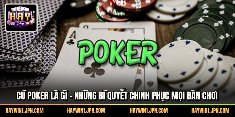 Cú Poker Là Gì - Những Bí Quyết Chinh Phục Mọi Bàn Chơi