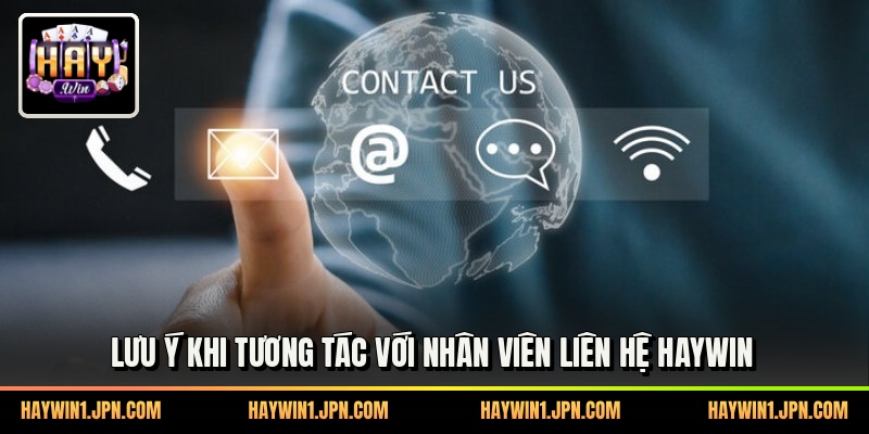 Lưu ý khi tương tác với nhân viên liên hệ haywin