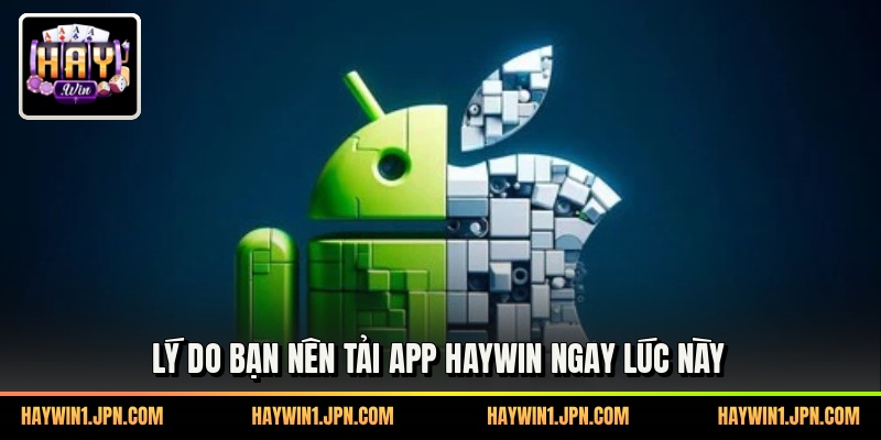 Lý do bạn nên tải app haywin ngay lúc này