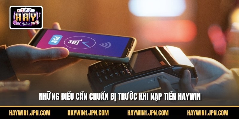 Điều cần nắm nạp tiền Haywin