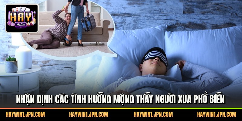 Nhận định các tình huống mộng thấy người xưa phổ biến