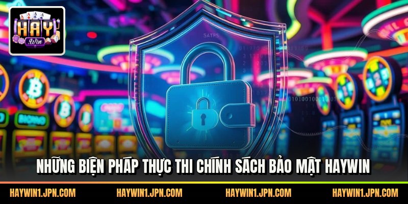 Những biện pháp thực thi chính sách bảo mật haywin