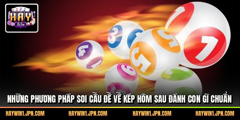 Những phương pháp soi cầu đề về kép hôm sau đánh con gì chuẩn