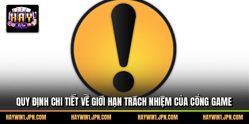 Quy định chi tiết về giới hạn trách nhiệm của cổng game