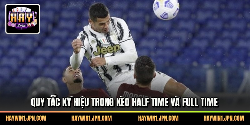 Quy tắc ký hiệu trong kèo half time và full time