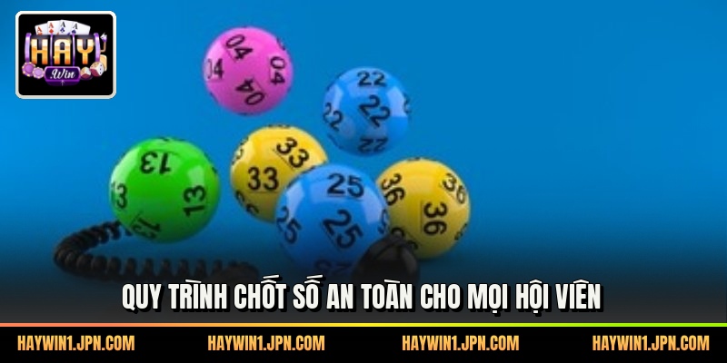 Quy trình chốt số an toàn cho mọi hội viên