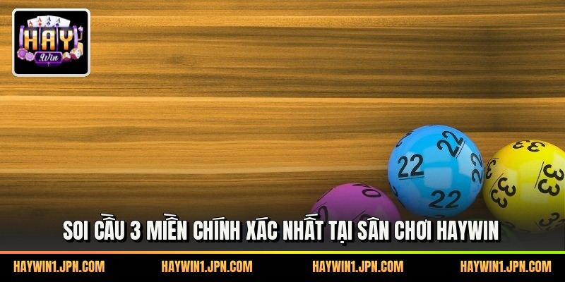 Soi Cầu 3 Miền Chính Xác Nhất Tại Sân Chơi Haywin