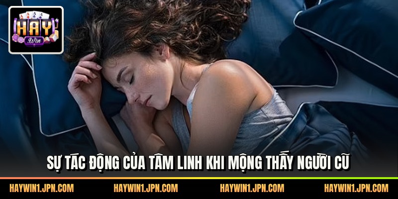 Sự tác động của tâm linh khi mộng thấy người cũ