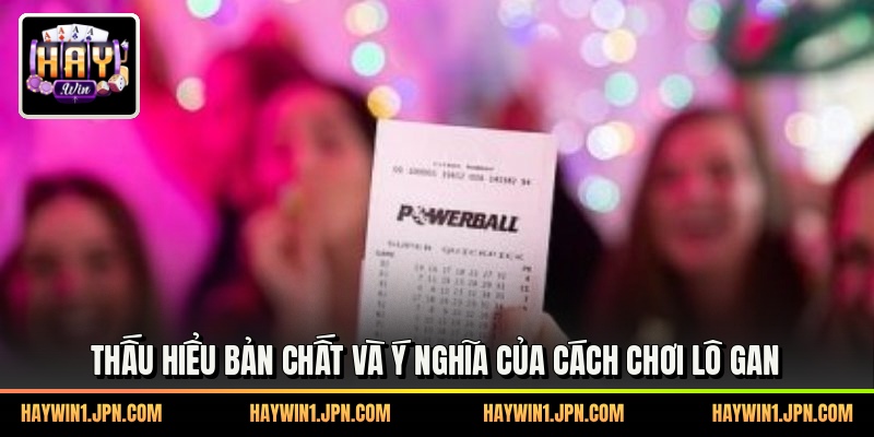 Thấu hiểu bản chất và ý nghĩa của cách chơi lô gan