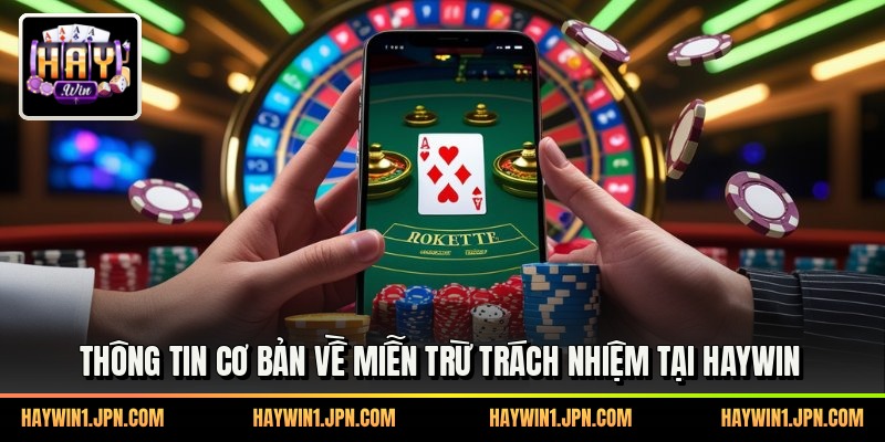 Thông tin cơ bản về miễn trừ trách nhiệm tại haywin