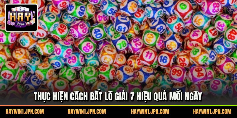 Thực hiện cách bắt lô giải 7 hiệu quả mỗi ngày