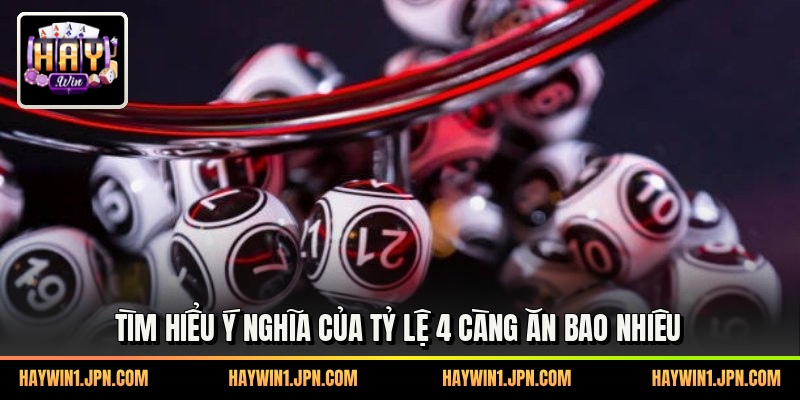 Tìm hiểu ý nghĩa của tỷ lệ 4 càng ăn bao nhiêu