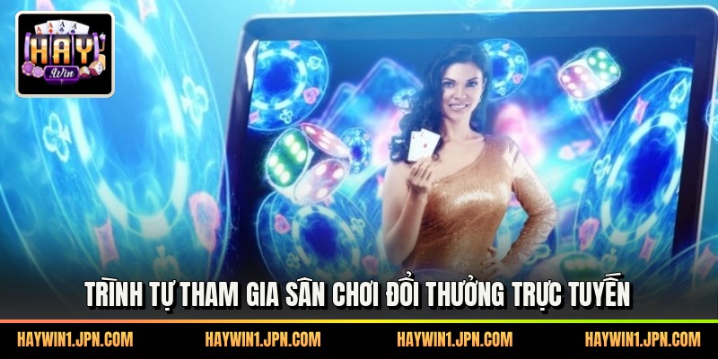 Trình tự tham gia sân chơi đổi thưởng trực tuyến