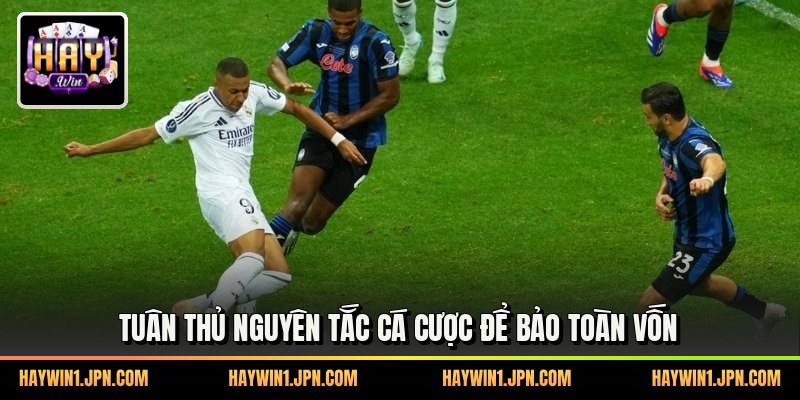 Tuân thủ nguyên tắc cá cược để bảo toàn vốn